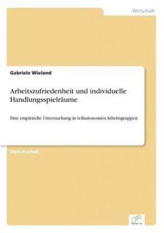 Kniha Arbeitszufriedenheit und individuelle Handlungsspielraume Gabriele Wieland