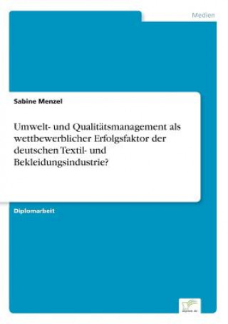 Libro Umwelt- und Qualitatsmanagement als wettbewerblicher Erfolgsfaktor der deutschen Textil- und Bekleidungsindustrie? Sabine Menzel