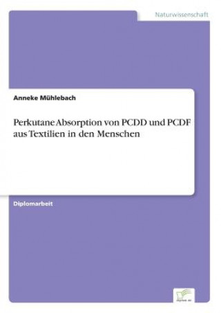 Kniha Perkutane Absorption von PCDD und PCDF aus Textilien in den Menschen Anneke Mühlebach
