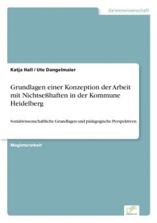 Book Grundlagen einer Konzeption der Arbeit mit Nichtsesshaften in der Kommune Heidelberg Katja Hall