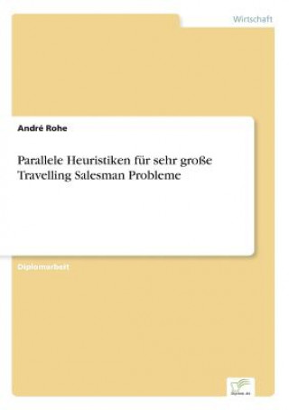 Könyv Parallele Heuristiken fur sehr grosse Travelling Salesman Probleme André Rohe