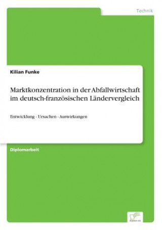 Βιβλίο Marktkonzentration in der Abfallwirtschaft im deutsch-franzoesischen Landervergleich Kilian Funke