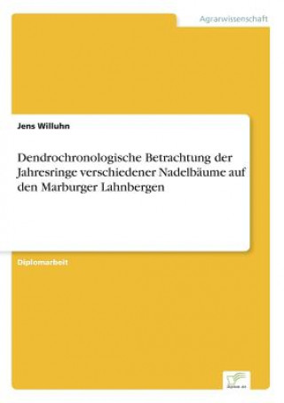 Kniha Dendrochronologische Betrachtung der Jahresringe verschiedener Nadelbaume auf den Marburger Lahnbergen Jens Willuhn