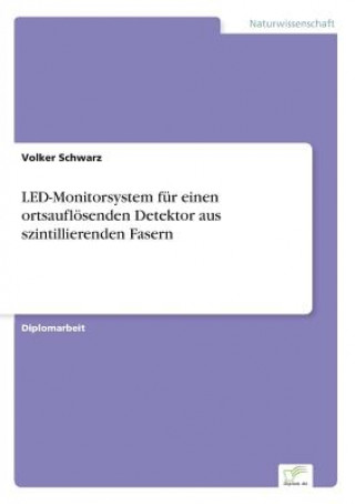 Kniha LED-Monitorsystem fur einen ortsaufloesenden Detektor aus szintillierenden Fasern Volker Schwarz