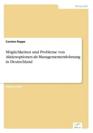 Carte Moeglichkeiten und Probleme von Aktienoptionen als Managemententlohnung in Deutschland Carsten Rappe