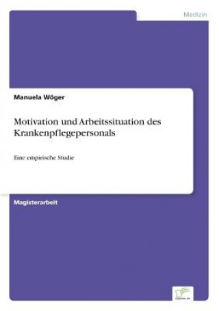 Kniha Motivation und Arbeitssituation des Krankenpflegepersonals Manuela Wöger