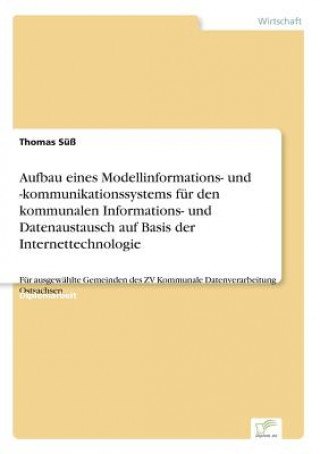 Buch Aufbau eines Modellinformations- und -kommunikationssystems fur den kommunalen Informations- und Datenaustausch auf Basis der Internettechnologie Thomas Süß