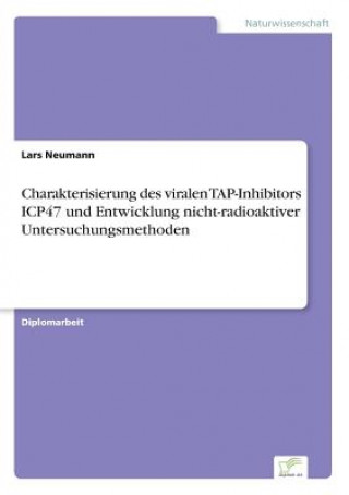 Kniha Charakterisierung des viralen TAP-Inhibitors ICP47 und Entwicklung nicht-radioaktiver Untersuchungsmethoden Lars Neumann