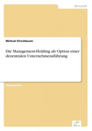 Книга Management-Holding als Option einer dezentralen Unternehmensfuhrung Michael Kirschbaum