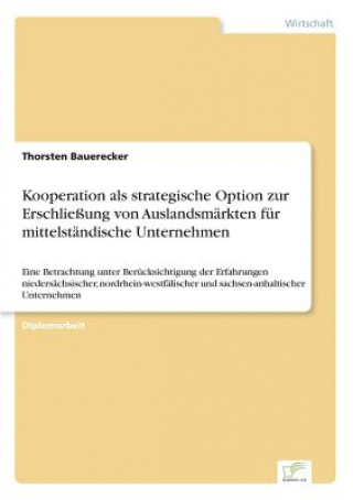 Carte Kooperation als strategische Option zur Erschliessung von Auslandsmarkten fur mittelstandische Unternehmen Thorsten Bauerecker