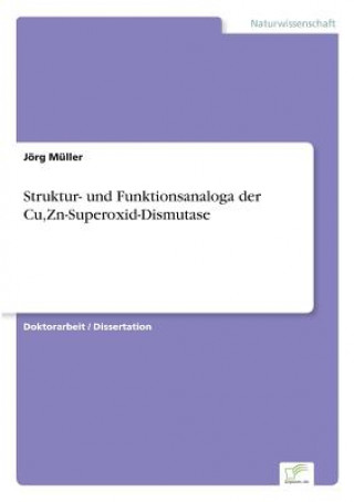 Könyv Struktur- und Funktionsanaloga der Cu, Zn-Superoxid-Dismutase Jörg Müller