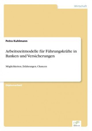 Libro Arbeitszeitmodelle fur Fuhrungskrafte in Banken und Versicherungen Petra Kuhlmann