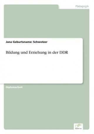 Könyv Bildung und Erziehung in der DDR Jana Geburtsname: Schwotzer