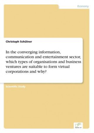 Carte In the converging information, communication and entertainment sector, which types of organisations and business ventures are suitable to form virtual Christoph Schülner