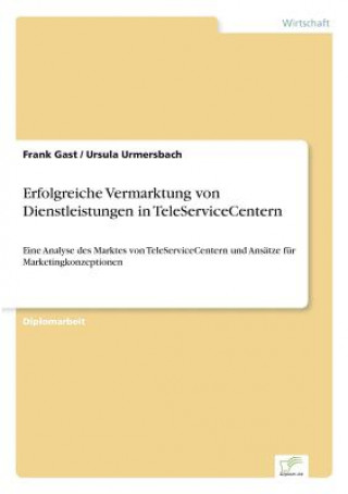 Kniha Erfolgreiche Vermarktung von Dienstleistungen in TeleServiceCentern Frank Gast