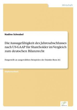 Kniha Aussagefahigkeit des Jahresabschlusses nach US-GAAP fur Shareholder im Vergleich zum deutschen Bilanzrecht Nadine Schnabel