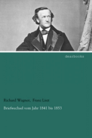 Kniha Briefwechsel vom Jahr 1841 bis 1853 Richard Wagner