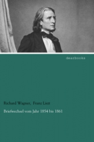 Knjiga Briefwechsel vom Jahr 1854 bis 1861 Richard Wagner