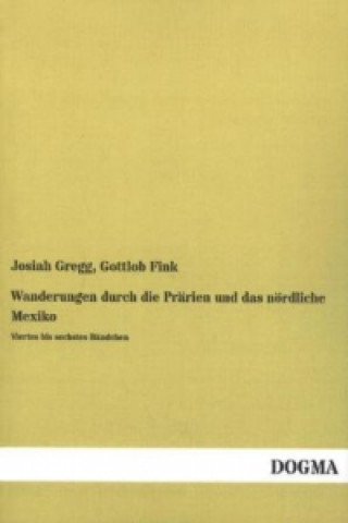 Kniha Wanderungen durch die Prärien und das nördliche Mexiko Josiah Gregg