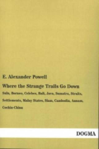 Kniha Where the Strange Trails Go Down E. Alexander Powell