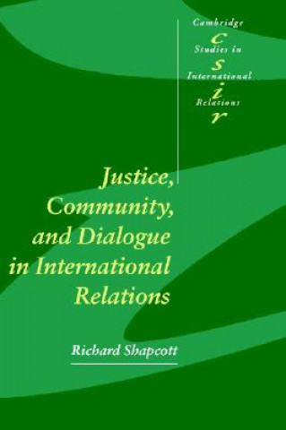 Kniha Justice, Community and Dialogue in International Relations Richard Shapcott