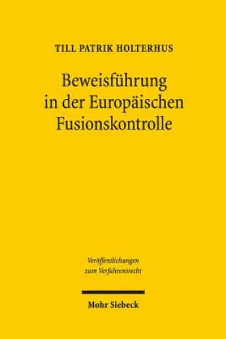 Knjiga Beweisfuhrung in der Europaischen Fusionskontrolle Till P. Holterhus