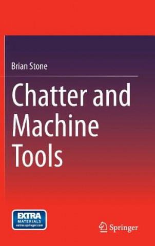 Livre Chatter and Machine Tools Brian Stone