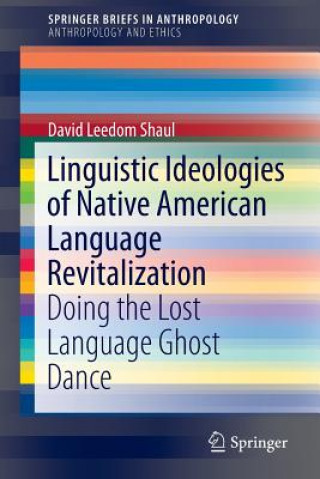 Könyv Linguistic Ideologies of Native American Language Revitalization David Leedom Shaul