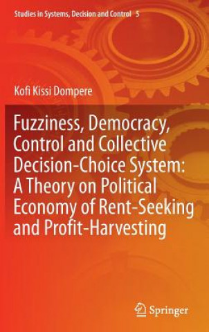 Carte Fuzziness, Democracy, Control and Collective Decision-choice System: A Theory on Political Economy of Rent-Seeking and Profit-Harvesting Kofi Kissi Dompere