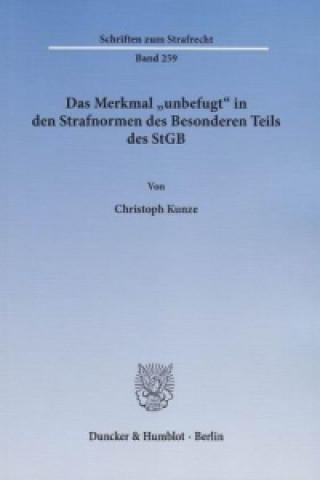 Книга Das Merkmal "unbefugt" in den Strafnormen des Besonderen Teils des StGB. Christoph Kunze