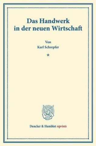 Könyv Das Handwerk in der neuen Wirtschaft. Karl Schrepfer