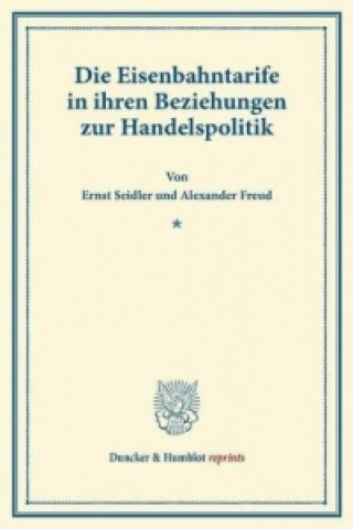 Kniha Die Eisenbahntarife in ihren Beziehungen zur Handelspolitik. Ernst Seidler