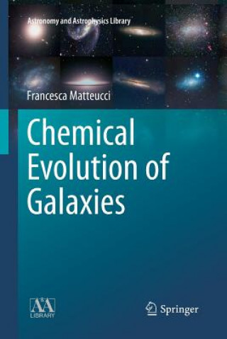 Kniha Chemical Evolution of Galaxies Francesca Matteucci
