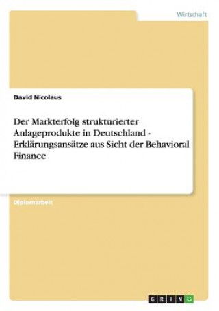 Carte Markterfolg strukturierter Anlageprodukte in Deutschland. Erklarungsansatze aus Sicht der Behavioral Finance David Nicolaus