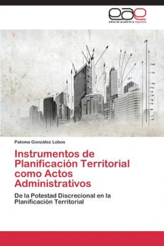 Książka Instrumentos de Planificacion Territorial como Actos Administrativos Paloma González Lobos