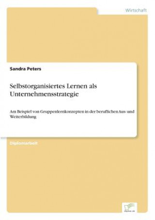 Könyv Selbstorganisiertes Lernen als Unternehmensstrategie Sandra Peters