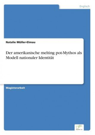 Książka amerikanische melting pot-Mythos als Modell nationaler Identitat Natalie Müller-Elmau