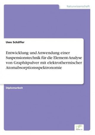 Carte Entwicklung und Anwendung einer Suspensionstechnik fur die Element-Analyse von Graphitpulver mit elektrothermischer Atomabsorptionsspektronomie Uwe Schäffer