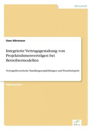Kniha Integrierte Vertragsgestaltung von Projektrahmenvertragen bei Betreibermodellen Uwe Hörmann