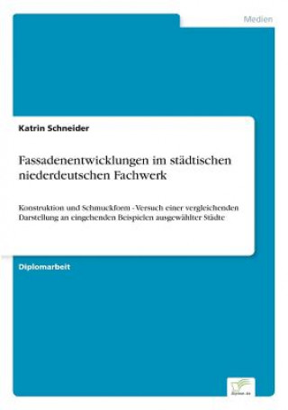 Kniha Fassadenentwicklungen im stadtischen niederdeutschen Fachwerk Katrin Schneider