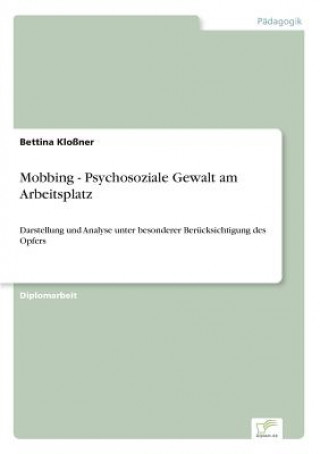Kniha Mobbing - Psychosoziale Gewalt am Arbeitsplatz Bettina Kloßner