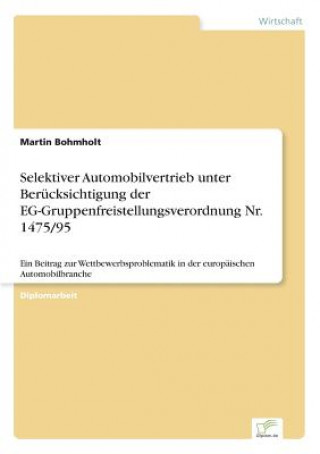 Carte Selektiver Automobilvertrieb unter Berucksichtigung der EG-Gruppenfreistellungsverordnung Nr. 1475/95 Martin Bohmholt