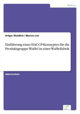 Libro Einfuhrung eines HACCP-Konzeptes fur die Produktgruppe Waffel in einer Waffelfabrik Ortger Weidlich