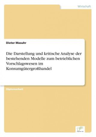 Buch Darstellung und kritische Analyse der bestehenden Modelle zum betrieblichen Vorschlagswesen im Konsumgutergrosshandel Dieter Masuhr