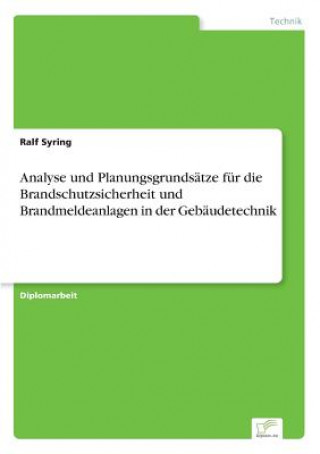 Kniha Analyse und Planungsgrundsatze fur die Brandschutzsicherheit und Brandmeldeanlagen in der Gebaudetechnik Ralf Syring