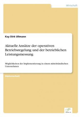 Βιβλίο Aktuelle Ansatze der operativen Betriebsregelung und der betrieblichen Leistungsmessung Kay Dirk Ullmann