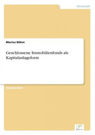 Kniha Geschlossene Immobilienfonds als Kapitalanlageform Marina geb. Böhm
