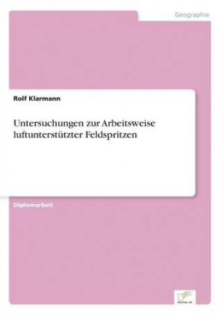 Książka Untersuchungen zur Arbeitsweise luftunterstutzter Feldspritzen Rolf Klarmann