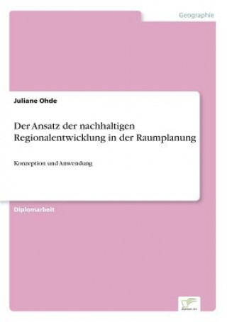 Könyv Ansatz der nachhaltigen Regionalentwicklung in der Raumplanung Juliane Ohde