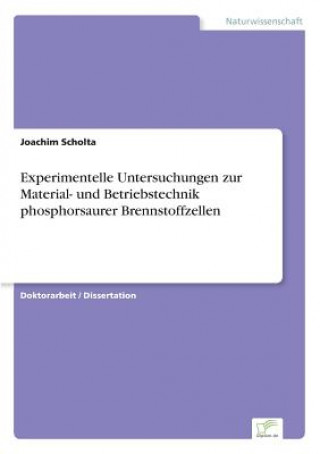 Book Experimentelle Untersuchungen zur Material- und Betriebstechnik phosphorsaurer Brennstoffzellen Joachim Scholta